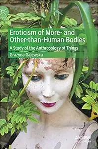 Eroticism of More- and Other-than-Human Bodies: A Study of the Anthropology of Things