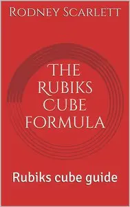 The Rubiks cube formula: Rubiks cube guide