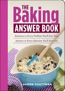 The Baking Answer Book: Solutions to Every Problem You'll Ever Face; Answers to Every Question You'll Ever Ask [Repost]