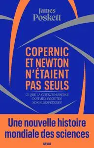James Poskett, "Copernic et Newton n'étaient pas seuls: Ce que la science moderne doit aux sociétés non européennes"