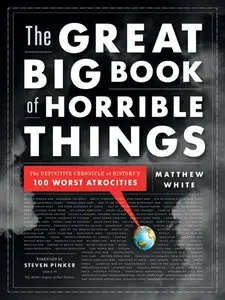 The Great Big Book of Horrible Things: The Definitive Chronicle of History's 100 Worst Atrocities (repost)