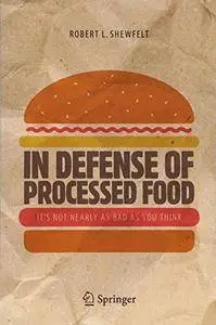 In Defense of Processed Food: It’s Not Nearly as Bad as You Think [Repost]