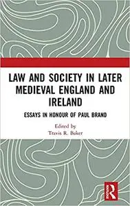 Law and Society in Later Medieval England and Ireland: Essays in Honour of Paul Brand