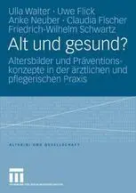 Alt und gesund?: Altersbilder und Präventionskonzepte in der ärztlichen und pflegerischen Praxis