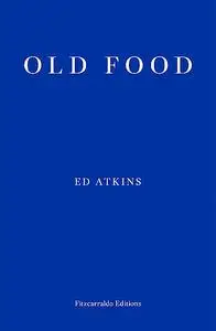 «Old Food» by Ed Atkins