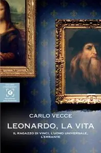 Carlo Vecce - Leonardo, la vita