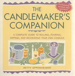 The Candlemaker's Companion: A Complete Guide to Rolling, Pouring, Dipping, and Decorating Your Own Candles