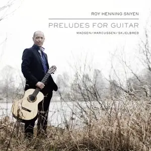 Roy Henning Snyen - Preludes for Guitar (2019) [Official Digital Download 24/96]