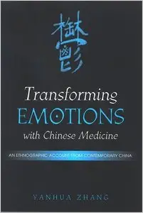 Transforming Emotions With Chinese Medicine. An Ethnographic Account from Contemporary China by Yanhua Zhang (Repost)