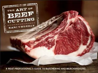 The Art of Beef Cutting: A Meat Professional's Guide to Butchering and Merchandising