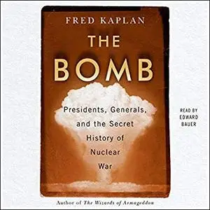 The Bomb: Presidents, Generals, and the Secret History of Nuclear War [Audiobook]
