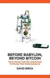 Before Babylon, Beyond Bitcoin: From Money That We Understand to Money That Understands Us