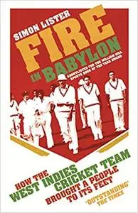 Fire in Babylon: How the West Indies Cricket Team Brought a People to its Feet
