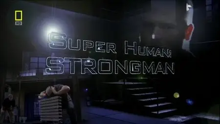 National Geographic : Superhuman Strongman 