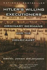 Hitler's Willing Executioners: Ordinary Germans and the Holocaust [Repost]