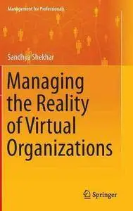 Managing the Reality of Virtual Organizations (Repost)