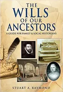 The Wills of Our Ancestors: A Guide for Family & Local Historians (Family History