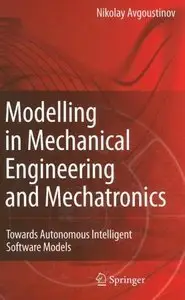 Modelling in Mechanical Engineering and Mechatronics: Towards Autonomous Intelligent Software Models (repost)
