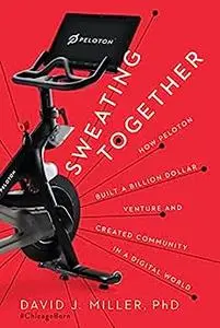 Sweating Together: How Peloton Built A Billion Dollar Venture and Created Community in a Digital World