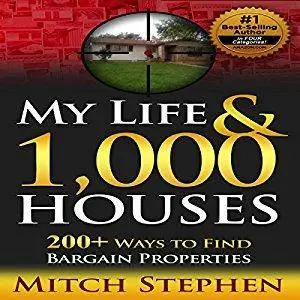 My Life & 1,000 Houses: 200+ Ways to Find Bargain Properties by Mitch Stephen
