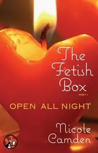 «The Fetish Box, Part One: Open All Night» by Nicole Camden