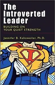 The Introverted Leader: Building on Your Quiet Strength