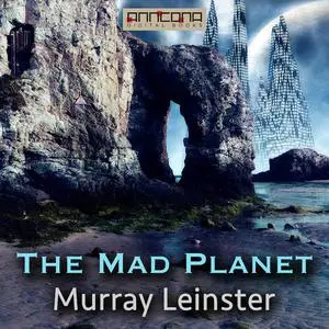 «The Mad Planet» by Murray Leinster