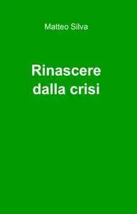 Rinascere dalla crisi