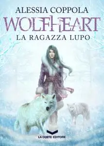 Alessia Coppola - Wolfheart. La ragazza lupo