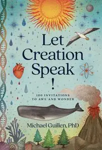 Let Creation Speak!: 100 Invitations to Awe and Wonder