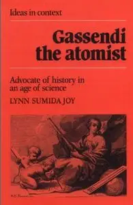 Gassendi the Atomist: Advocate of History in an Age of Science (Ideas in Context)