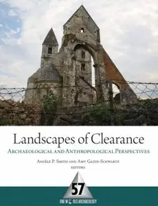 Landscapes of Clearance: Archaeological and Anthropological Perspectives (One World Archaeology) [Repost]