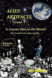 Alien Artifacts - 1: Is Anyone Else on the Moon? (The Search for Extraterrestrial Evidence)