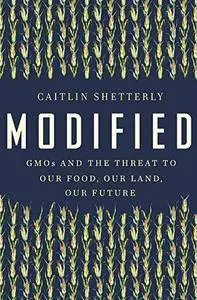 Modified: GMOs and the Threat to Our Food, Our Land, Our Future (repost)