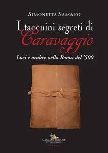 Simonetta Sassano - I taccuini segreti di Caravaggio