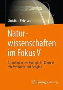 Naturwissenschaften im Fokus V: Grundlagen der Biologie im Kontext mit Evolution und Religion: 5 (repost)