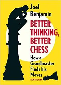 Better Thinking, Better Chess: How a Grandmaster Finds his Moves
