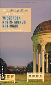 Wiesbaden - Rhein-Taunus - Rheingau: 66 Lieblingsplätze und 11 Winzer