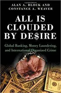 All Is Clouded by Desire: Global Banking, Money Laundering, and International Organized Crime