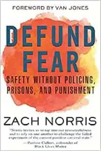 Defund Fear: Safety Without Policing, Prisons, and Punishment