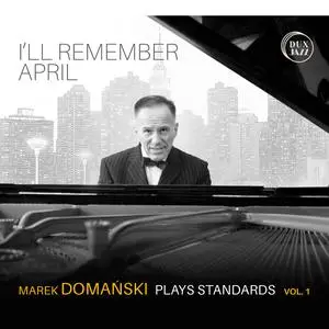 Marek Domanski - I’ll Remember April - Marek Domański Plays Standards, Vol. 1 (2023) [Official Digital Download]