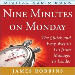 Nine Minutes on Monday: The Quick and Easy Way to Go from Manager to Leader (Audiobook)