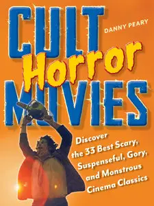 Cult Horror Movies: Discover the 33 Best Scary, Suspenseful, Gory, and Monstrous Cinema Classics
