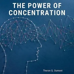 «The Power of Concentration» by William Walker Atkinson