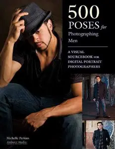 500 Poses for Photographing Men: A Visual Sourcebook for Digital Portrait Photographers [Repost]