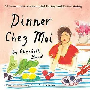 Dinner Chez Moi: 50 French Secrets to Joyful Eating and Entertaining [Audiobook]