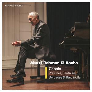 Abdel Rahman El Bacha - Chopin : Préludes, Fantaisie, Berçeuse et Barcarolle (2022)