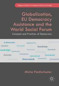 Globalization, EU Democracy Assistance and the World Social Forum: Concepts and Practices of Democracy