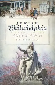 Jewish Philadelphia: A Guide to Its Sights & Stories