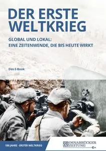  Der Erste Weltkrieg: Global und lokal: Eine Zeitenwende, die bis heute wirkt